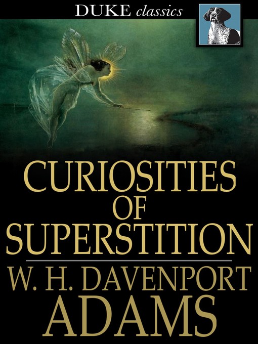 Title details for Curiosities of Superstition by W. H. Davenport Adams - Available